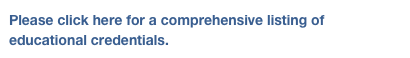 Please click here for a comprehensive listing of educational credentials.